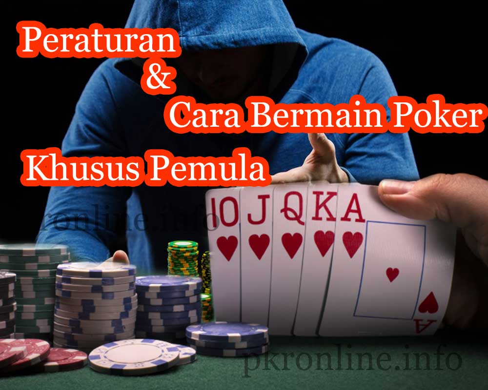 peraturan dan cara bermain poker khusus pemula